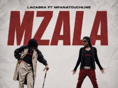 LaCabra – Mzala (feat. MfanaTouchline) LaCabra – Mzala (feat. MfanaTouchline)