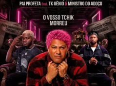 Pai Profeta feat. TK Gênio & Ministro Do Adoço – Vosso Tchik Morreu Pai Profeta Feat. TK Gênio & Ministro Do Adoço – Vosso Tchik Morreu