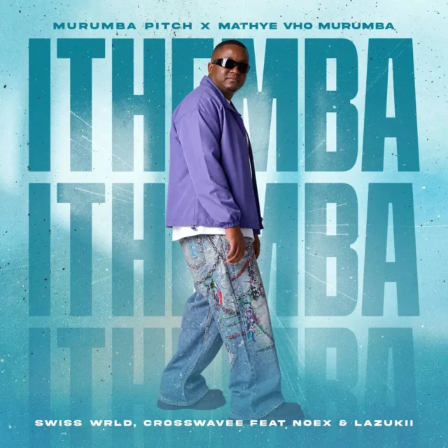 Murumba Pitch, Mathye Vho Murumba, Swiss Wrld & Cross Wavee – ITHEMBA (feat. Noex & Lazukii)