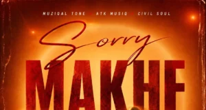 Muziqal Tone, ATK MusiQ & Civil Soul – Sorry Makhe Muziqal Tone, ATK MusiQ & Civil Soul – Sorry Makhe