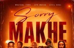 Muziqal Tone, ATK MusiQ & Civil Soul – Sorry Makhe Muziqal Tone, ATK MusiQ & Civil Soul – Sorry Makhe