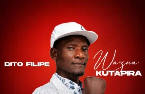 Dito Filipe – Wazua Kutapira Dito Filipe – Wazua Kutapira
