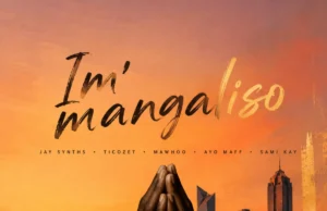 JaySynths, MaWhoo, Ayo Maff & TicoZet – Immangaliso (feat. SamiKay) JaySynths, MaWhoo, Ayo Maff & TicoZet – Immangaliso (feat. SamiKay)